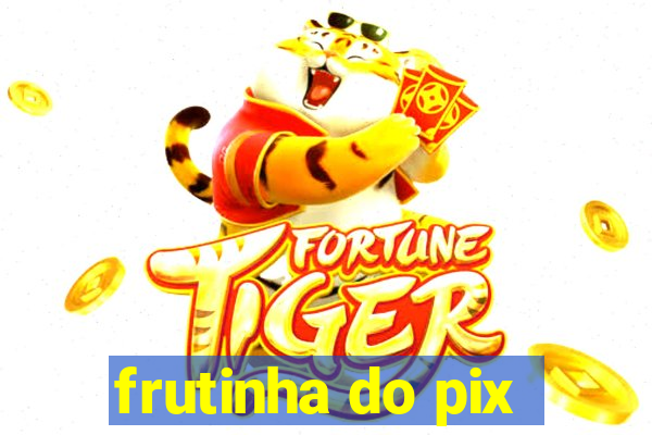 frutinha do pix